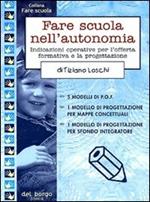 Fare scuola nell'autonomia. Indicazioni operative per l'offerta formativa e la progettazione