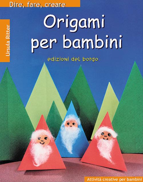 Origami per bambini - Ursula Ritter - Libro - Edizioni del Borgo - Dire,  fare, creare