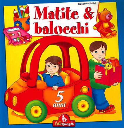 Matite & balocchi. Ediz. illustrata. Vol. 3: 5 anni - Francesca Fabbri - copertina