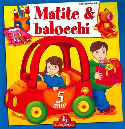 Matite & balocchi. Ediz. illustrata. Vol. 3: 5 anni - Francesca Fabbri - copertina