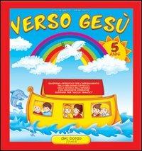 Verso Gesù. 5 anni - Rita Brunetti,Irene Bassi - copertina