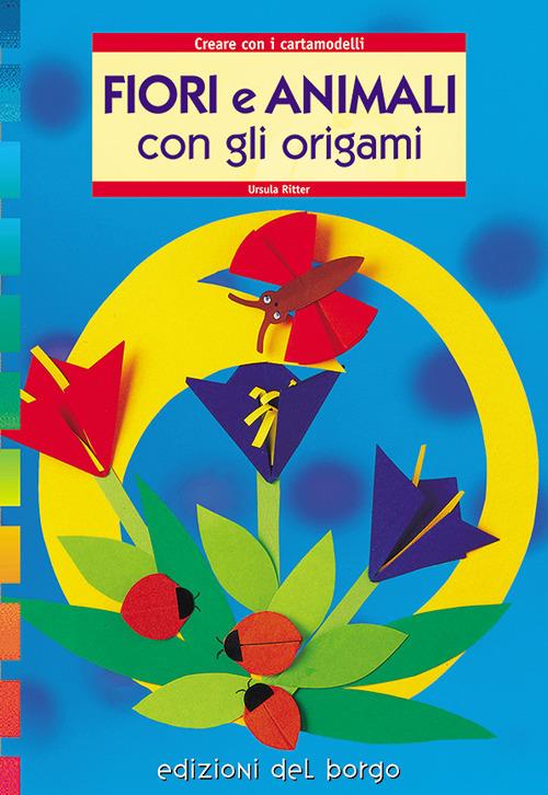 Fiori e animali con gli origami - Ursula Ritter - copertina