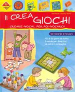 Il crea giochi. Creare giochi...per poi giocarci. Ediz. illustrata