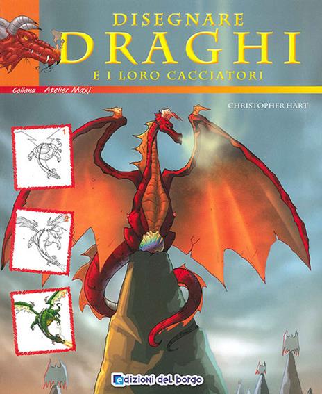 Disegnare draghi e loro cacciatori. Ediz. illustrata - Christopher Hart - copertina