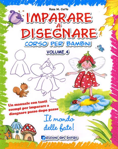 Imparare a disegnare. Corso per bambini. Ediz. illustrata. Vol. 4: Il mondo delle fate - Rosa Maria Curto - copertina