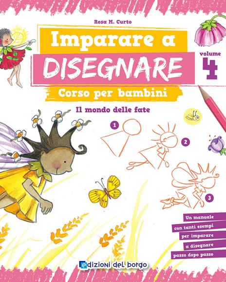 Imparare a disegnare. Corso per bambini. Vol. 4: Il mondo delle fate - Rosa Maria Curto - copertina