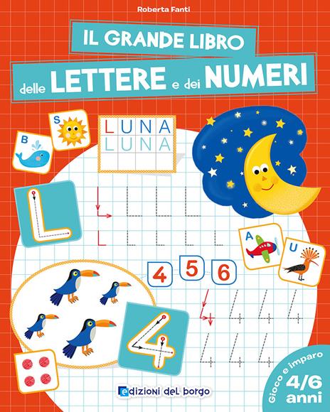Il grande libro delle lettere e dei numeri. 4-6 anni - Roberta Fanti - copertina
