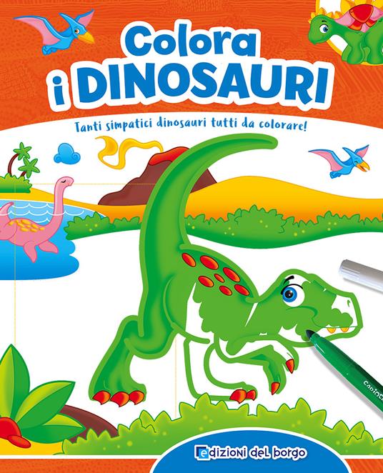 Colora i dinosauri. Tanti simpatici dinosauri tutti da colorare! Ediz. a colori. Con gadget - Roberta Fanti - copertina