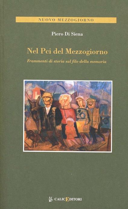 Nel PCI del Mezzogiorno. Frammenti di storia sul filo della memoria - Piero Di Siena - copertina