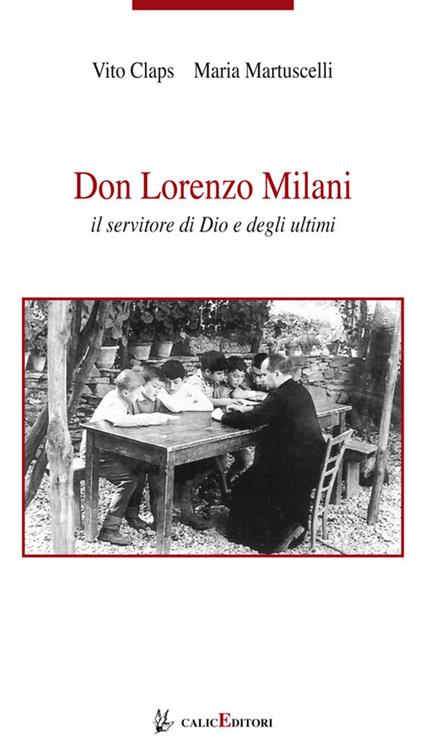 Don Lorenzo Milani. Il servitore di Dio e degli ultimi - Vito Claps,Maria Martuscelli - copertina