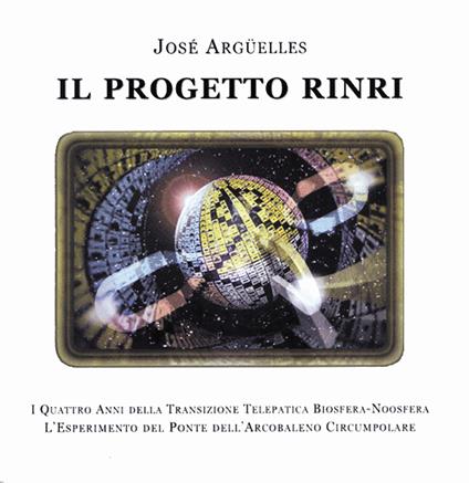 Il progetto Rinri. I 4 anni della transizione telepatica biosfera-noosfera. L'esperimento del ponte dell'arcobaleno circumpolare - José Argüelles - copertina