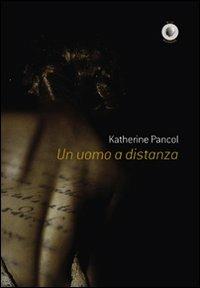 Un uomo a distanza - Katherine Pancol - copertina