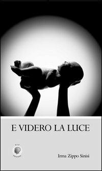 E videro la luce - Irma Zippo Sinisi - copertina
