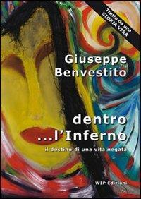 Dentro... l'inferno. Il destino di una vita negata - Giuseppe Benvestito - copertina