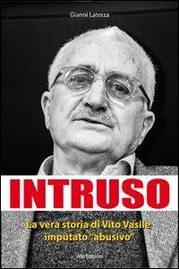 Intruso. La vera storia di Vito Vasile imputato «abusivo» - Gianni Laterza - copertina