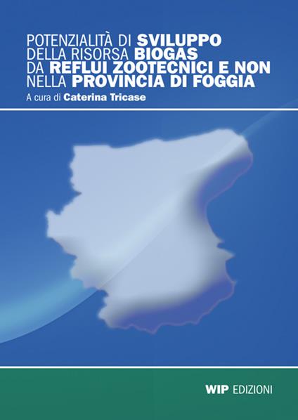 Potenzialità di svilluppo della risorsa Biogas di reflui zootecnici e non nella provincia di Foggia - Caterina Tricase - copertina