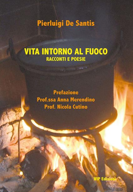 Vita intorno al fuoco. Racconti e poesie - Pierluigi De Santis - copertina