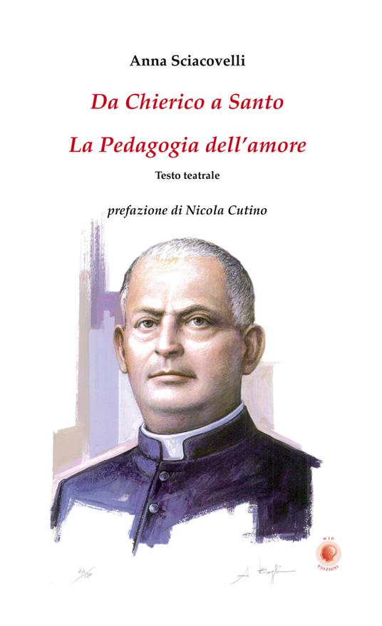 Da chierico a santo. La pedagogia dell'amore - Anna Sciacovelli - copertina