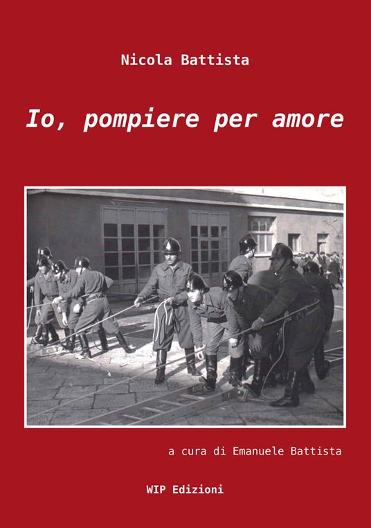 Io, pompiere per amore - Nicola Battista - copertina