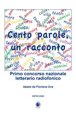 Cento parole, un racconto. Primo concorso nazionale letterario radiofonico