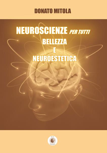 Neuroscienze per tutti. Bellezza e neuroestetica - Donato Mitola - copertina