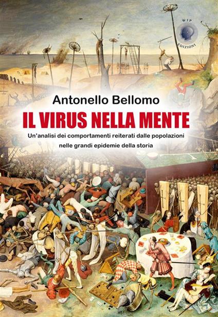Il virus nella mente. Un'analisi dei comportamenti reiterati dalla popolazioni nelle grandi epidemie della storia - Antonello Bellomo - ebook