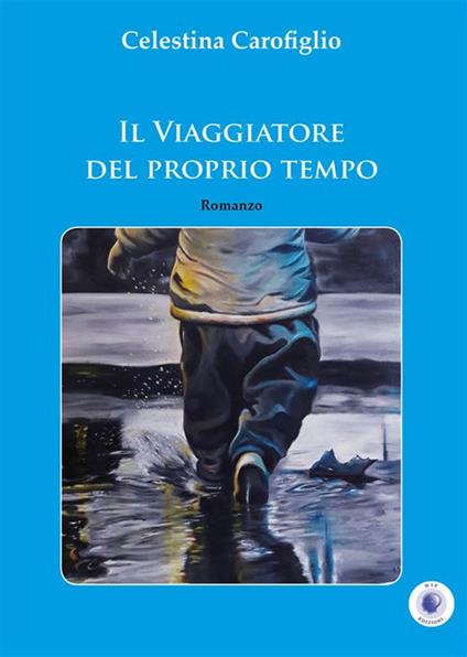 Il viaggiatore del proprio tempo - Celestina Carofiglio - ebook