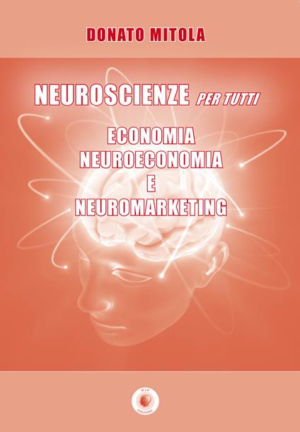 Neuroscienze per tutti. Economia, neuroeconomia e neuromarketing - Donato Mitola - copertina