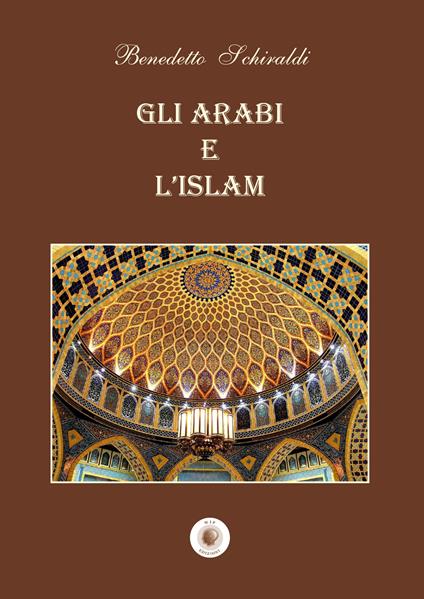 Gli arabi e l'Islam - Benedetto Schiraldi - copertina