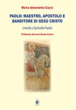 Paolo: maestro, apostolo e banditore di Gesù Cristo. Umanità e spiritualità paolina