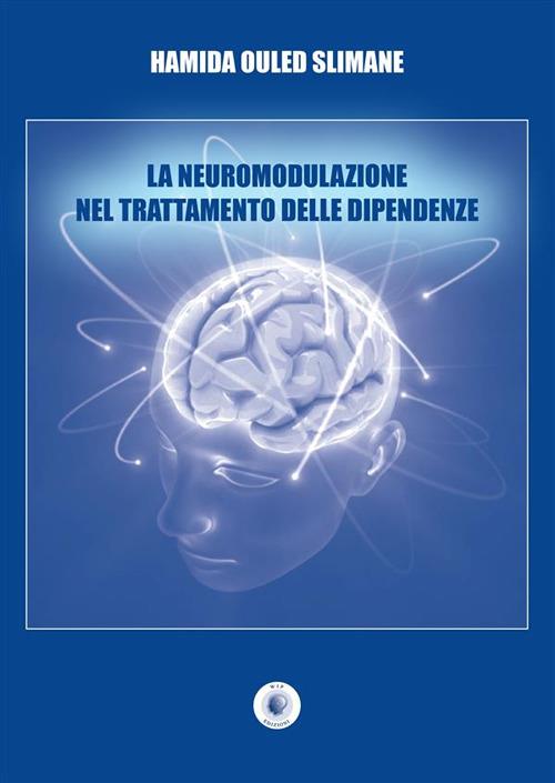 La neuromodulazione nel trattamento delle dipendenze - Hamida Ouled Slimane - copertina