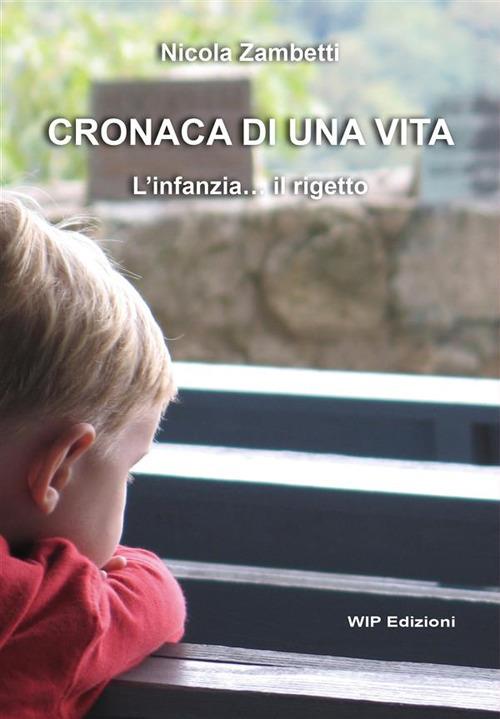 Cronaca di una vita. L'infanzia... il rigetto - Nicola Zambetti - copertina