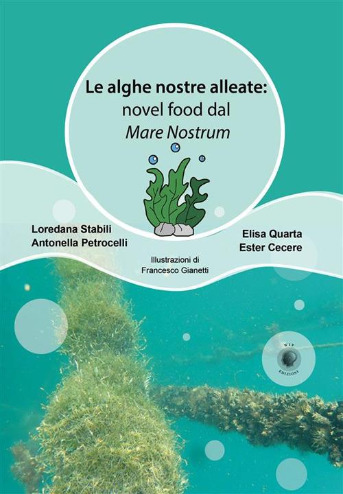 Le alghe nostre alleate: novel food dal Mare Nostrum - Loredana Stabili,Antonella Petrocelli,Elisa Quarta - copertina