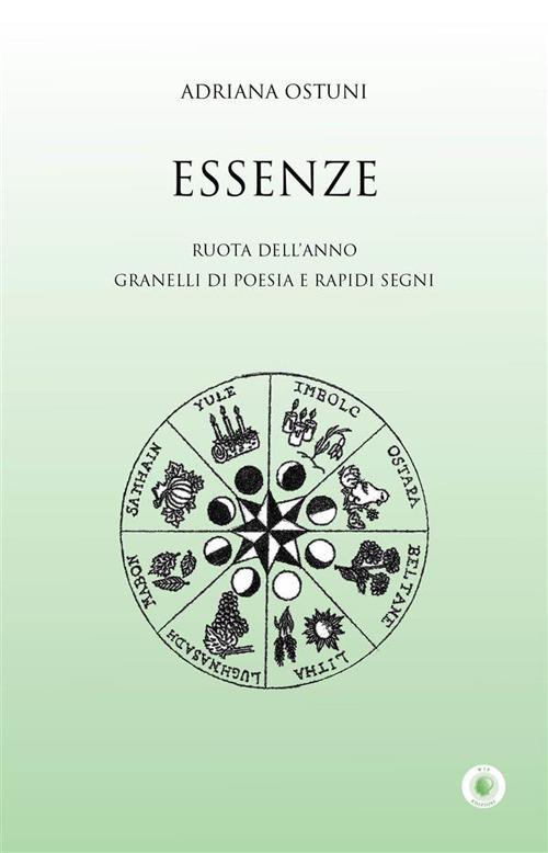 Essenze. Ruota dell'anno. Granelli di poesia e rapidi segni - Adriana Ostuni - copertina