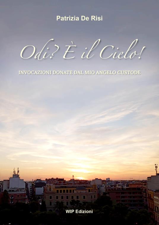 Odi? È il Cielo!. Invocazioni donate dal mio angelo custode. Nuova ediz. - Patrizia De Risi - copertina