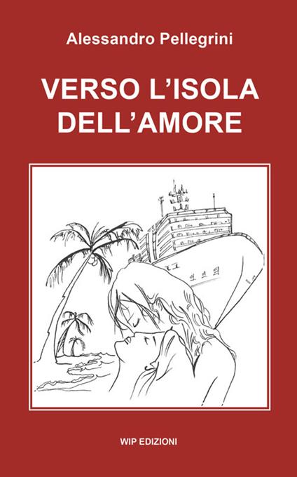 Verso l'isola dell'amore - Alessandro Pellegrini - copertina