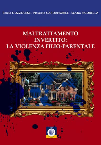 Maltrattamento invertito: la violenza filio-parentale - Emilio Nuzzolese,Maurizio Cardanobile,Sandra Sicurella - copertina
