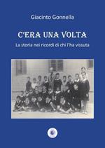 C'era una volta. La storia nei ricordi di chi l'ha vissuta. Nuova ediz.