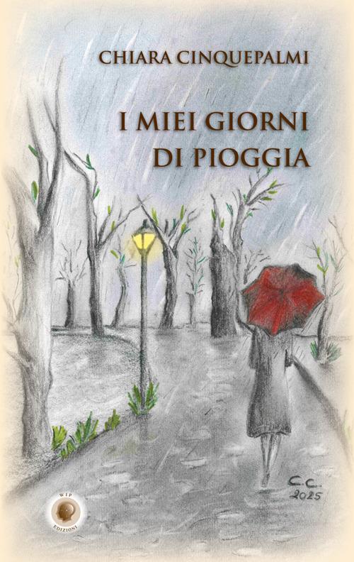I miei giorni di pioggia. Nuova ediz. - Chiara Cinquepalmi - copertina