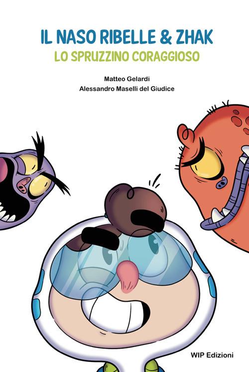 Il naso ribelle & Zhak. Lo spruzzino coraggioso - Matteo Gelardi,Alessandro Maselli Del Giudice - copertina