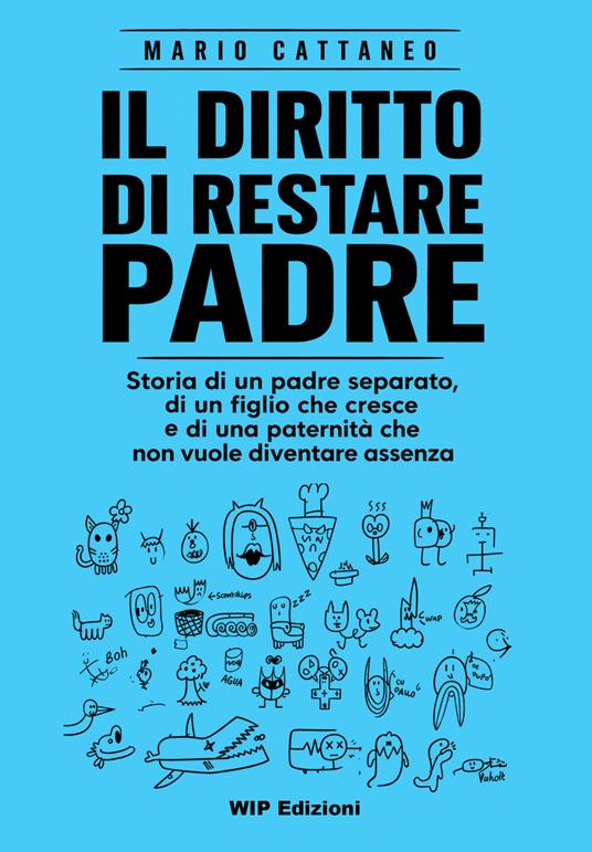 Il diritto di restare padre. Storia di un padre separato, di un figlio che cresce e di una paternità che non vuole diventare assenza - Mario Cattaneo - copertina