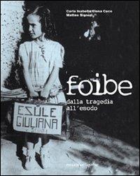 Foibe. Dalla tragedia all'esodo. Con DVD - Carla I. Cace,Matteo Signori - copertina