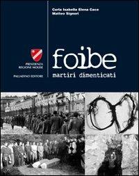 Foibe. Martiri dimenticati. Con DVD - Carla I. Cace,Matteo Signori - copertina