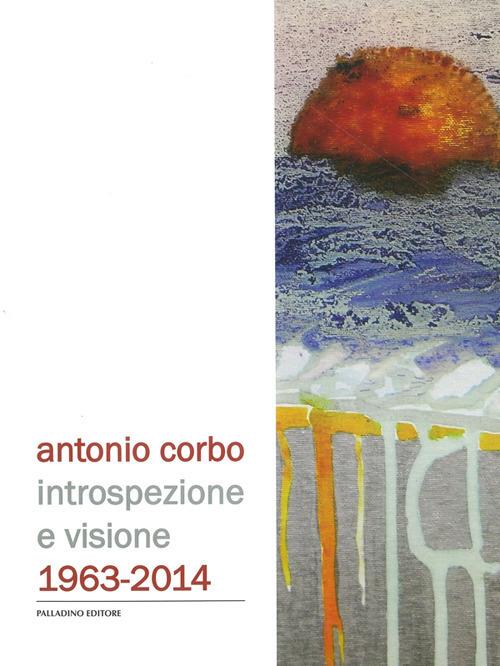 Antonio Corbo. Introspezione e visione 1963-2014. Catalogo della mostra (Campobasso, 19 settembre-18 ottobre 2014). Ediz. illustrata - copertina