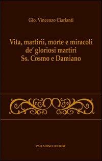 Vita, martirii, morte e miracoli de' gloriosi martiri Ss. Cosmo e Damiano - G. Vincenzo Ciarlanti - copertina