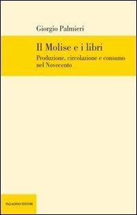 Il Molise e i libri. Produzione, circolazione e consumo nel Novecento - Giorgio Palmieri - copertina