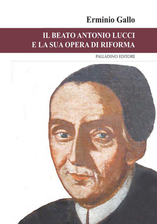 Il beato Antonio Lucci e la sua opera di riforma - Erminio Gallo - copertina