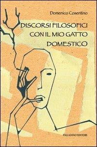 Discorsi filosofici con il mio gatto domestico - Domenico Cosentino - copertina