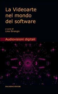 La videoarte nel mondo del software. Con DVD - copertina