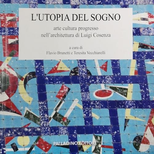 L'utopia del sogno. Arte cultura progresso nell'architettura di Luigi Cosenza - copertina
